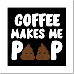 Coffee Makes Me Poop Posters and Art